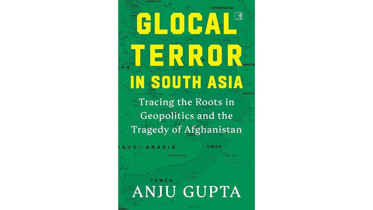'Glocal Terror in South Asia: Tracing the Roots in Geopolitics and the Tragedy of Afghanistan’ (Simon & Schuster India).