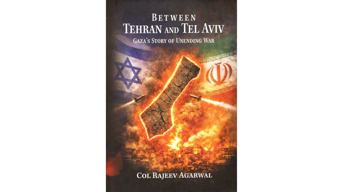 The cover of 'Between Tehran and Tel Aviv: Gaza’s Story of Unending War' by Col Rajeev Agarwal | Pentagon Press LLP